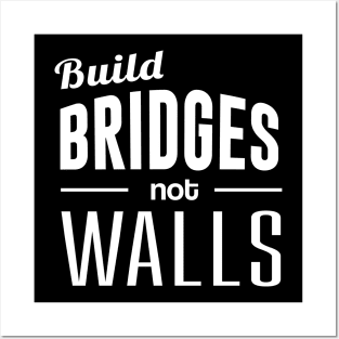 Build Bridges Not Walls Posters and Art